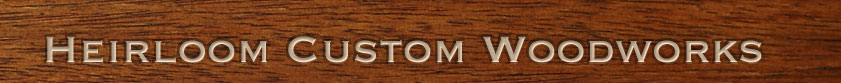 Heirloom Custom Woodworks